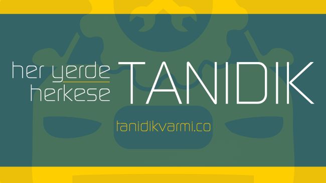 Her yerde Tanıdık, Herkese Tanıdık!