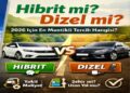 Hibrit mi Dizel mi? 2026 Türkiye’de Hangisi Daha Mantıklı?